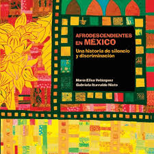 «Afrodescendientes en México  , Una   historia  de  silencio  y  discriminación» por Mª Elisa  Velázquez;  Gabriela  Iturralde  Nieto – INAH – CONAPRED